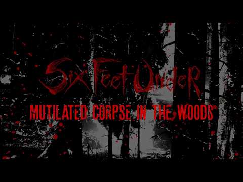 Six Feet Under - Mutilated Corpse in the Woods (Official Video)