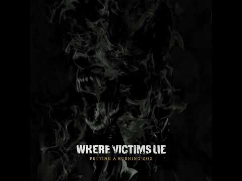 Where Victims Lie - Petting A Burning Dog