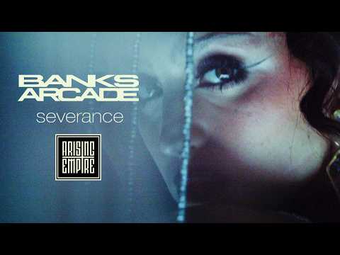 BANKS ARCADE – Severance (OFFICIAL VIDEO)
