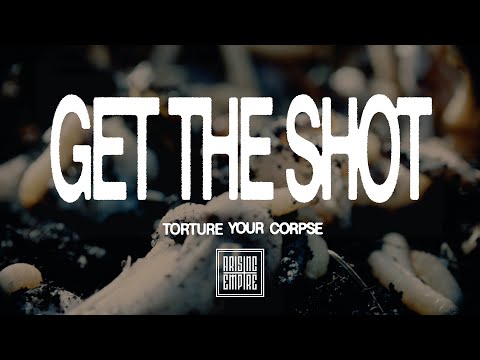 GET THE SHOT - Torture Your Corpse (OFFICIAL VIDEO)