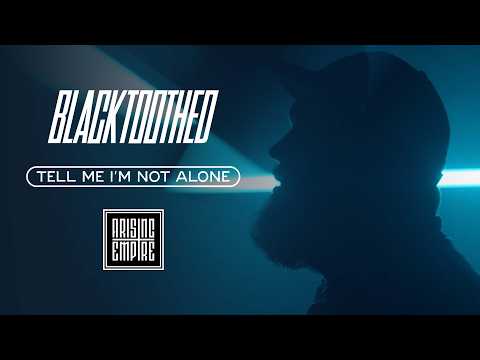 BLACKTOOTHED – TELL ME I'M NOT ALONE (OFFICIAL VIDEO)